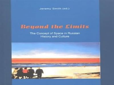 Beyond The Limits: The Concept Of Space In Russian History And Cultur
