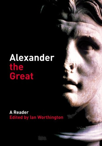 Alexander the Great: A Reader by Ian Worthington