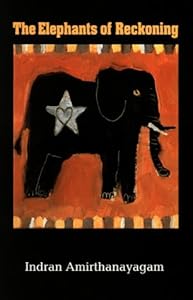 The Elephants of Reckoning by Indran Amirthanayagam