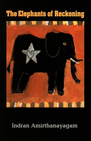 The Elephants of Reckoning by Indran Amirthanayagam
