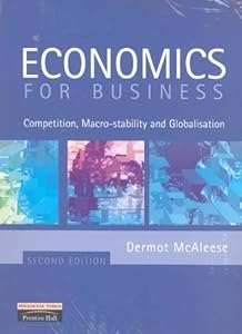Economics For Business: Competition, Macro-Stability and Globalisation (Second Edition) by Dermot McAleese