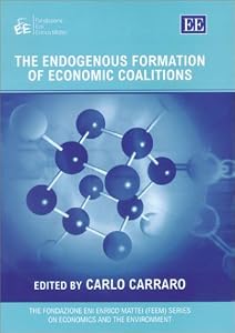The Endogenous Formation of Economic Coalitions (The Fondazione Eni Enrico Mattei series on Economics, the Environment and Sustainable Development) by Carlo Carraro