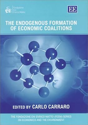 The Endogenous Formation of Economic Coalitions (The Fondazione Eni Enrico Mattei series on Economics, the Environment and Sustainable Development)