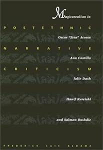 Postethnic Narrative Criticism: Magicorealism in Oscar "Zeta" Acosta, Ana Castillo, Julie Dash, Hanif Kureishi, and Salman Rushdie