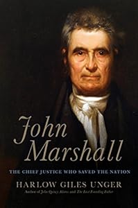 John Marshall: The Chief Justice Who Saved the Nation