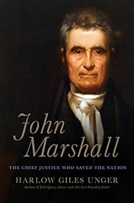 John Marshall: The Chief Justice Who Saved the Nation
