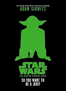 Star Wars: The Empire Strikes Back So You Want to Be a Jedi? by Adam Gidwitz