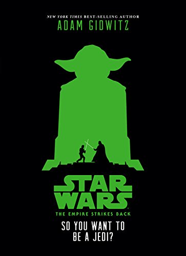 Star Wars: The Empire Strikes Back So You Want to Be a Jedi? by Adam Gidwitz
