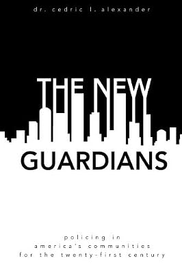 The New Guardians: Policing in America's Communities For the 21st Century