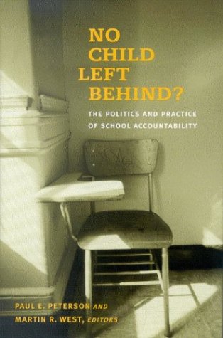 No Child Left Behind?: The Politics and Practice of School Accountability by Paul E. Peterson