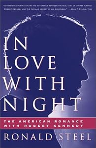 In Love With Night: The American Romance With Robert Kennedy by Ronald Steel