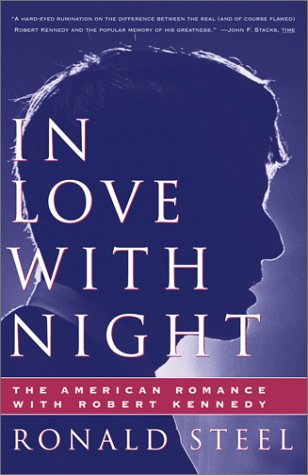 In Love With Night: The American Romance With Robert Kennedy by Ronald Steel