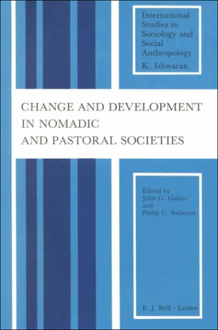 Change and Development in Nomadic and Pastoral Societies (International Studies in Sociology and Social Anthropology) by John G Galaty