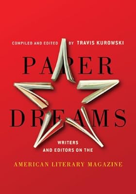Paper Dreams: Writers and Editors on the American Literary Magazine