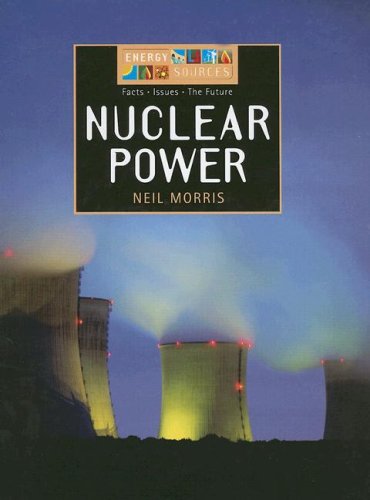 Nuclear Power (Energy Sources) by Neil Morris
