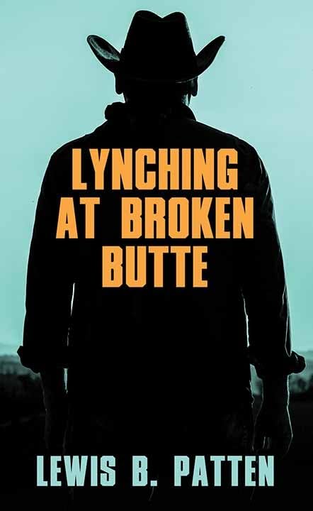 Lynching at Broken Butte by Lewis B Patten