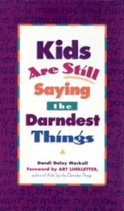 Kids are Still Saying the Darndest Things