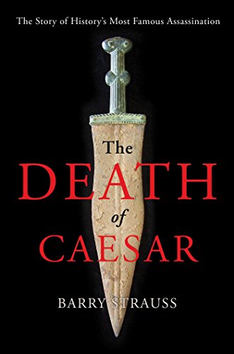 The Death of Caesar: The Story of History's Most Famous Assassination by Barry Strauss