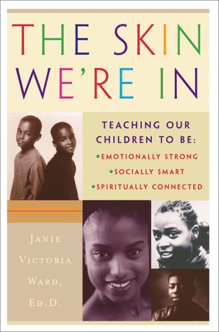 The Skin We're In: Teaching Our Teens To Be Emotionally Strong, Socially Smart, and Spiritually Connected by Janie Victoria Ward