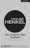 Die Macht der Freiheit - Hans-Olaf Henkel
