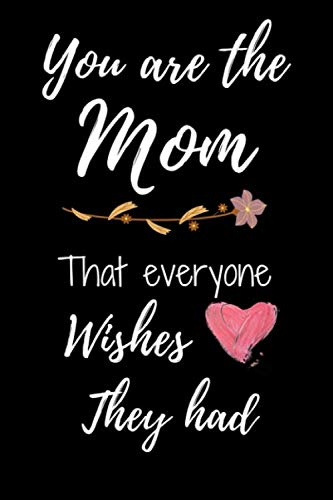 You are the mom that everyone wishes they had: Mother's day quote gift idea from daughter from son Gift for wife Trim Size: 6 x 9 in Page Count: 110 by sofiane fergani