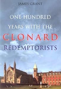 One Hundred Years With the Clonard Redemptorists by James Grant