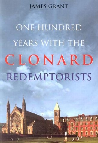 One Hundred Years With the Clonard Redemptorists by James Grant
