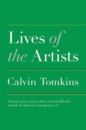 Lives of the Artists: Portraits of Ten Artists Whose Work and Lifestyles Embody the Future of Contemporary Art