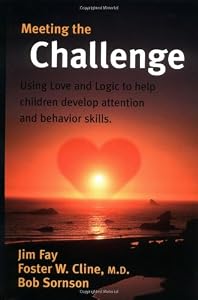 Meeting the Challenge: Using Love and Logic to help children develop attention and behavior skills