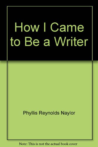 How I came to be a writer by Phyllis Reynolds Naylor