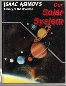 Our Solar System (Isaac Asimov's Library of the Universe)