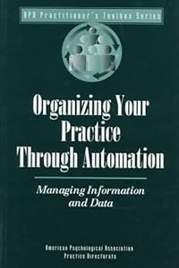 Organizing Your Practice Through Automation: Managing Information and Data (Practitioner's Toolbox Series)