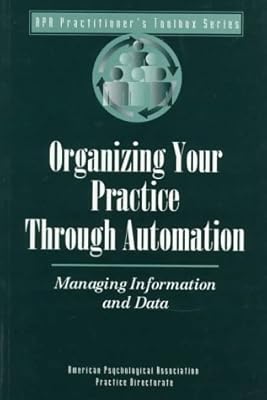 Organizing Your Practice Through Automation: Managing Information and Data (Practitioner's Toolbox Series)