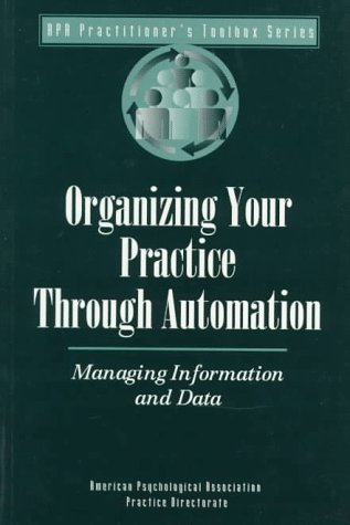 Organizing Your Practice Through Automation: Managing Information and Data (Practitioner's Toolbox Series) by APA