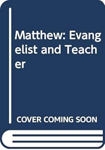 Matthew: Evangelist and Teacher by R. T. France