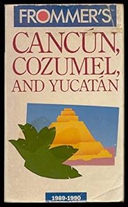 Frommer's Guide to Cancun, Cozumel, and the Yucatan, 1989-1990