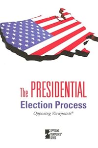 Presidential Election Process (Opposing Viewpoints)