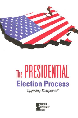 Presidential Election Process (Opposing Viewpoints) by Tom Lansford