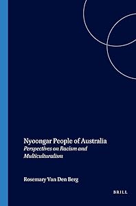 Nyoongar People of Australia: Perspectives on Racism and Multiculturalism (International Studies in Sociology & Social Anthropology) by Rosemary Van Den Berg