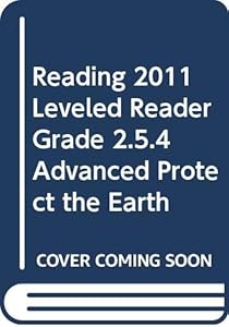 READING 2011 LEVELED READER GRADE 2.5.4 ADVANCED PROTECT THE EARTH