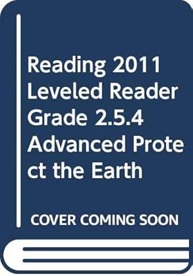 READING 2011 LEVELED READER GRADE 2.5.4 ADVANCED PROTECT THE EARTH