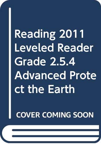 READING 2011 LEVELED READER GRADE 2.5.4 ADVANCED PROTECT THE EARTH by Scott Foresman