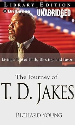 The Journey of T. D. Jakes: Living a Life of Faith, Blessing, and Favor