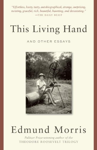 This Living Hand: And Other Essays by Edmund Morris