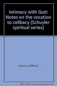 Intimacy with God: Notes on the vocation to celibacy (Schuyler spiritual series) by Clifford J Stevens