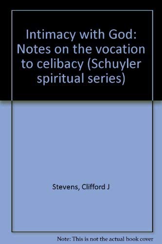 Intimacy with God: Notes on the vocation to celibacy (Schuyler spiritual series) by Clifford J Stevens