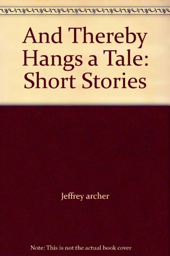 And Thereby Hangs a Tale: Short Stories by Jeffrey archer