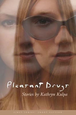 Pleasant Drugs: Stories (First Series: Short Fiction)