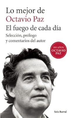 Lo mejor de Octavio Paz: El fuego de cada d&iacute;a