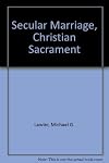 Secular Marriage, Christian Sacrament